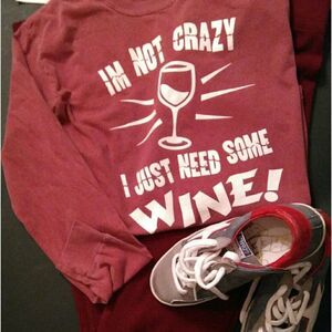 I'M NOT CRAZY I JUST NEED SOME WINE